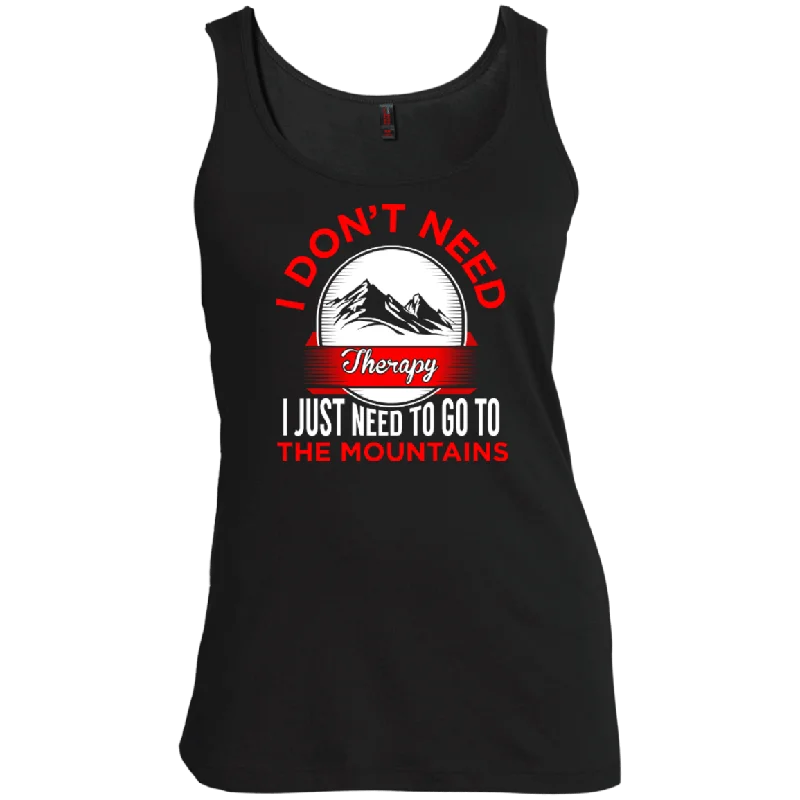 I Don't Need Therapy I Just Need To Go To The Mountains Tank Tops