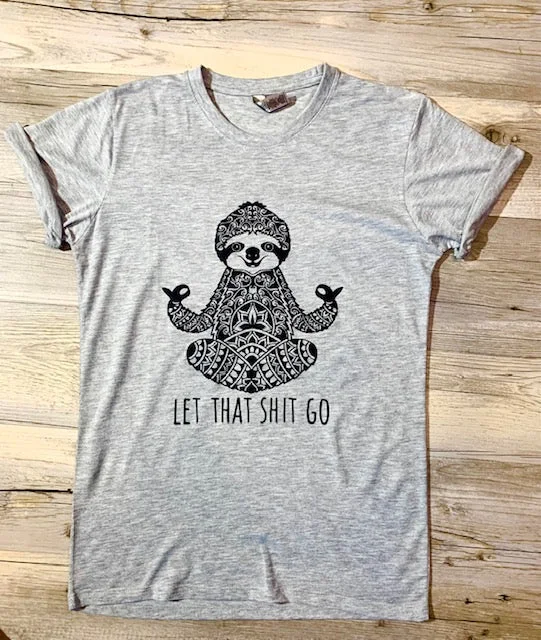 Early Access Let That Shit Go Sloth T-Shirt